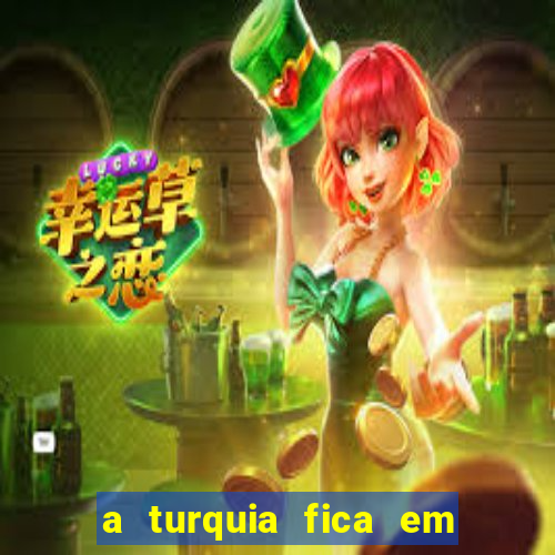 a turquia fica em qual continente